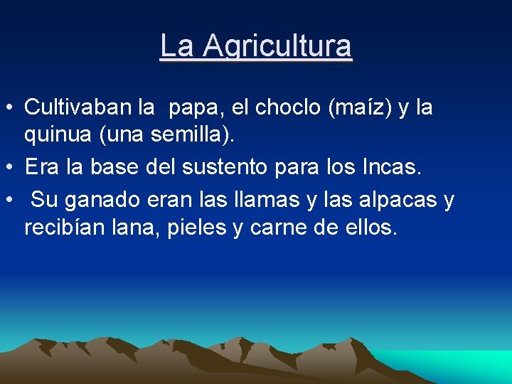 La Agricultura • Cultivaban la papa, el choclo (maíz) y la quinua (una semilla).