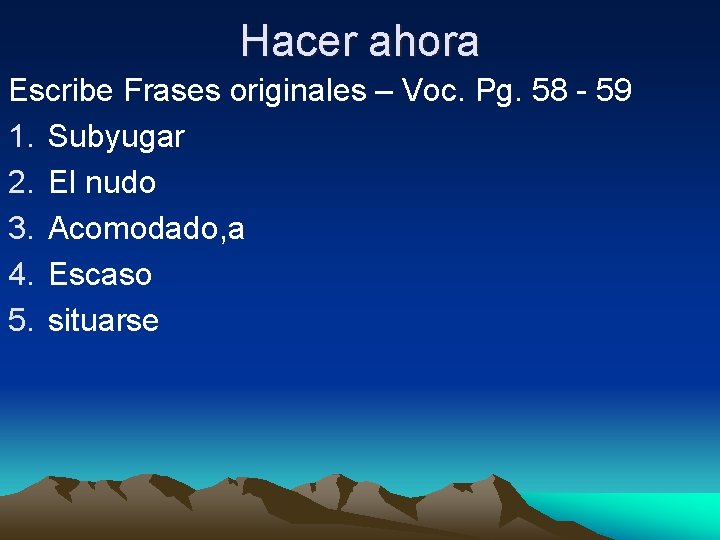 Hacer ahora Escribe Frases originales – Voc. Pg. 58 - 59 1. Subyugar 2.