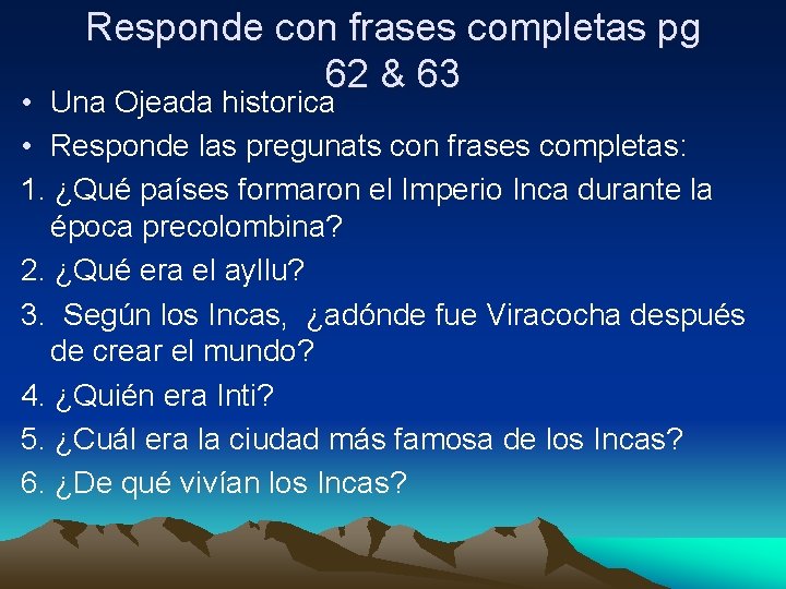 Responde con frases completas pg 62 & 63 • Una Ojeada historica • Responde