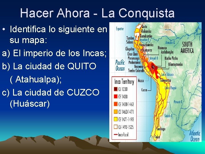 Hacer Ahora - La Conquista • Identifica lo siguiente en su mapa: a) El