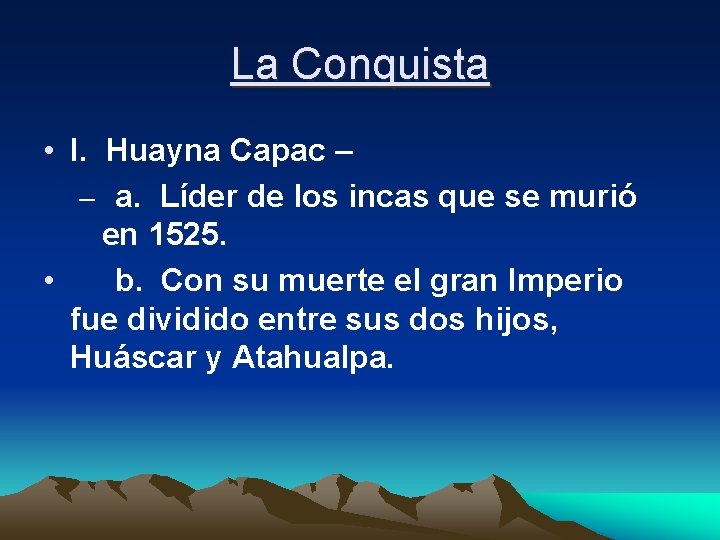 La Conquista • I. Huayna Capac – – a. Líder de los incas que
