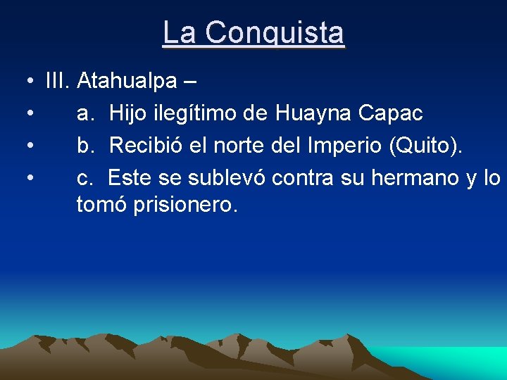 La Conquista • III. Atahualpa – • a. Hijo ilegítimo de Huayna Capac •