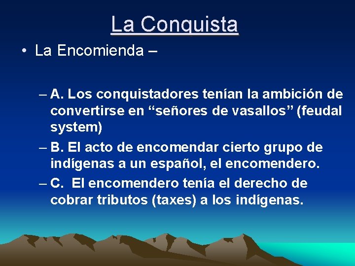 La Conquista • La Encomienda – – A. Los conquistadores tenían la ambición de