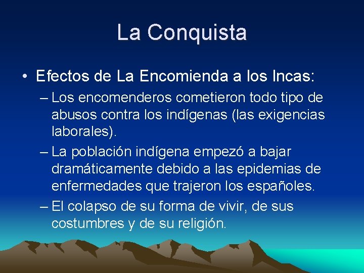 La Conquista • Efectos de La Encomienda a los Incas: – Los encomenderos cometieron
