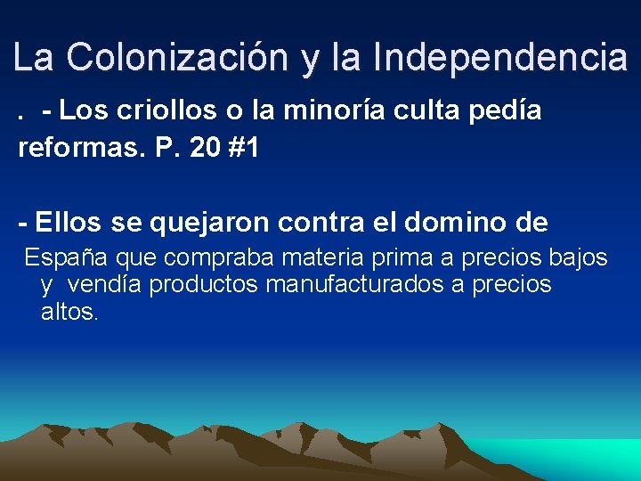 La Colonización y la Independencia. - Los criollos o la minoría culta pedía reformas.