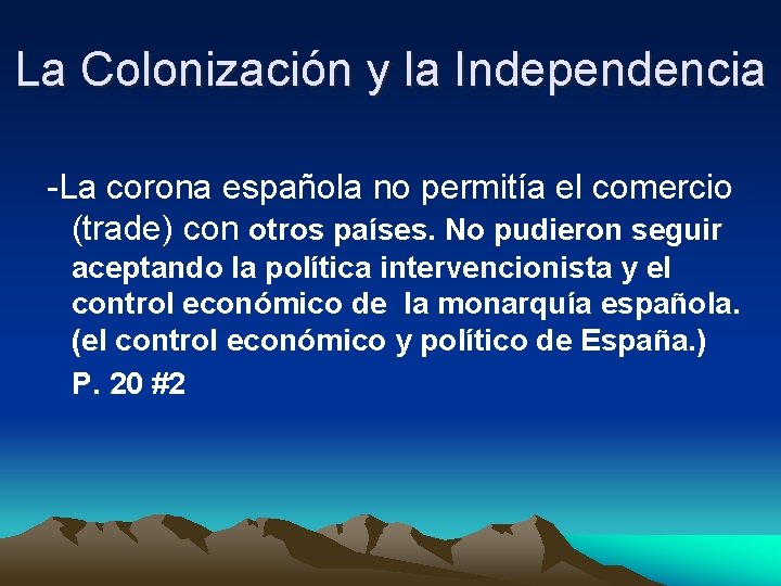 La Colonización y la Independencia -La corona española no permitía el comercio (trade) con
