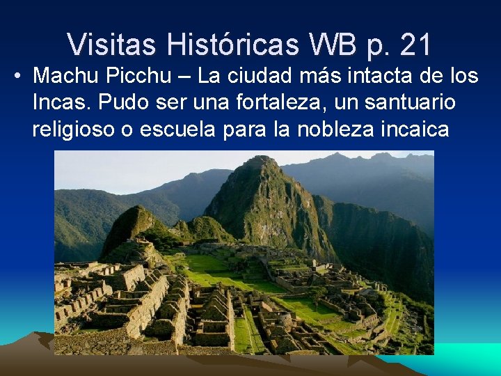 Visitas Históricas WB p. 21 • Machu Picchu – La ciudad más intacta de
