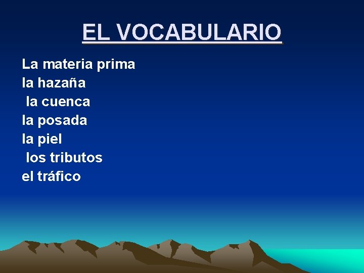 EL VOCABULARIO La materia prima la hazaña la cuenca la posada la piel los