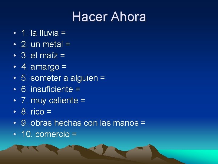 Hacer Ahora • • • 1. la lluvia = 2. un metal = 3.
