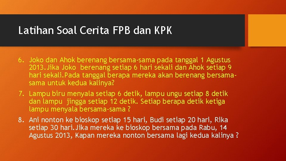 Latihan Soal Cerita FPB dan KPK 6. Joko dan Ahok berenang bersama-sama pada tanggal