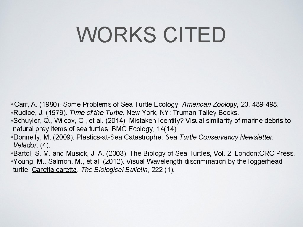 WORKS CITED • Carr, A. (1980). Some Problems of Sea Turtle Ecology. American Zoology,