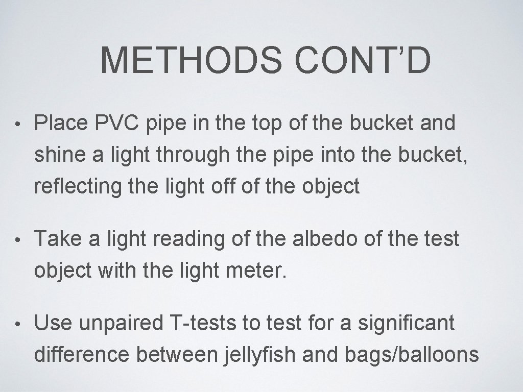 METHODS CONT’D • Place PVC pipe in the top of the bucket and shine