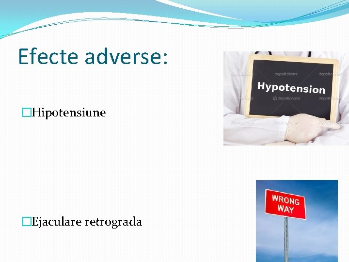 Efecte adverse: �Hipotensiune �Ejaculare retrograda 