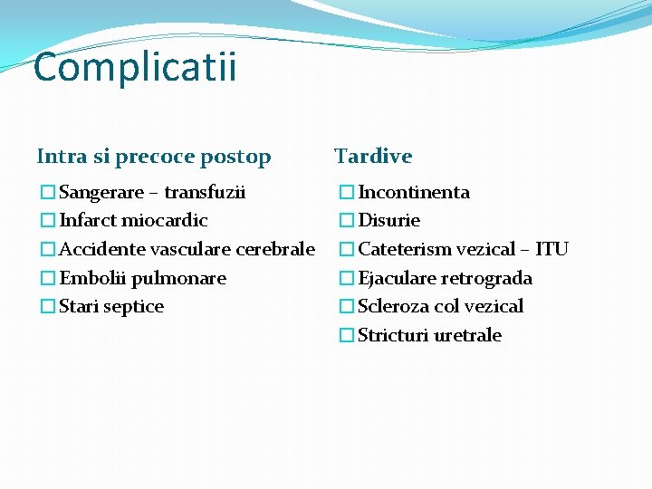 Complicatii Intra si precoce postop Tardive �Sangerare – transfuzii �Infarct miocardic �Accidente vasculare cerebrale