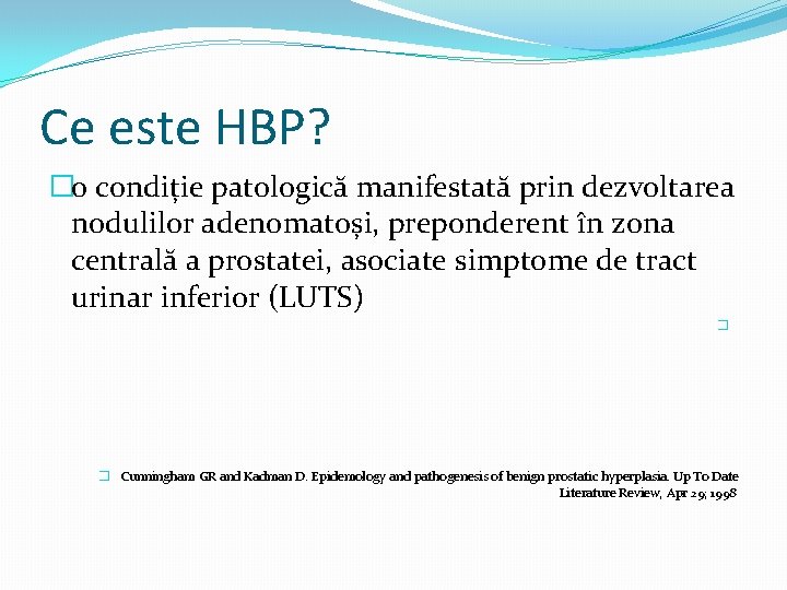 Ce este HBP? �o condiție patologică manifestată prin dezvoltarea nodulilor adenomatoși, preponderent în zona