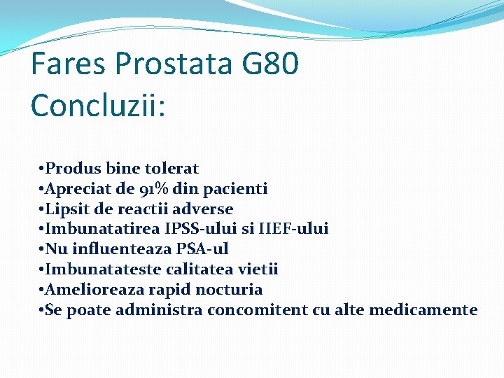 Fares Prostata G 80 Concluzii: • Produs bine tolerat • Apreciat de 91% din