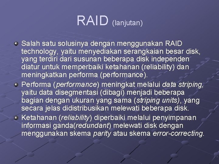 RAID (lanjutan) Salah satu solusinya dengan menggunakan RAID technology, yaitu menyediakan serangkaian besar disk,