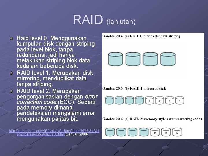 RAID (lanjutan) Raid level 0. Menggunakan kumpulan disk dengan striping pada level blok, tanpa