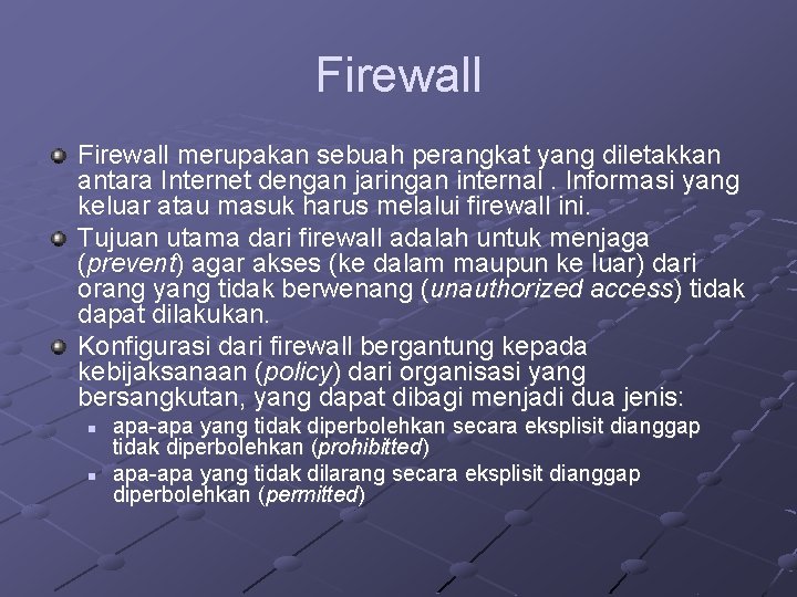 Firewall merupakan sebuah perangkat yang diletakkan antara Internet dengan jaringan internal. Informasi yang keluar