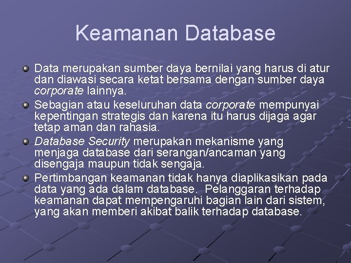 Keamanan Database Data merupakan sumber daya bernilai yang harus di atur dan diawasi secara