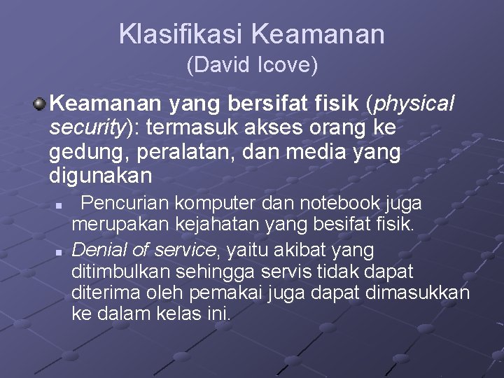 Klasifikasi Keamanan (David Icove) Keamanan yang bersifat fisik (physical security): termasuk akses orang ke