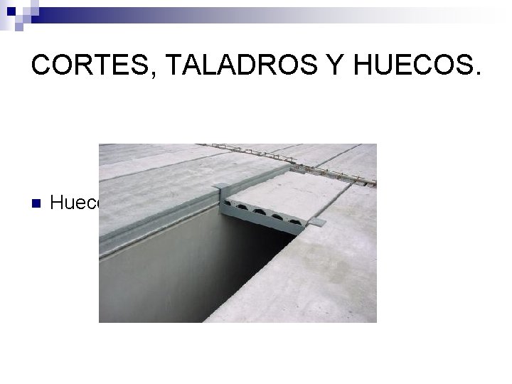 CORTES, TALADROS Y HUECOS. n Huecos 