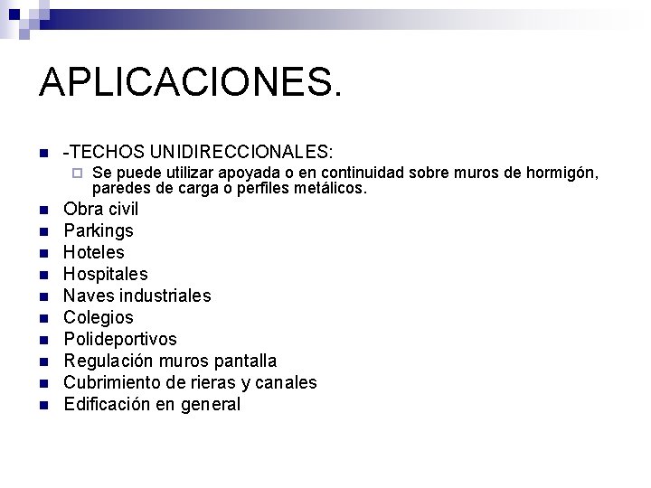 APLICACIONES. n -TECHOS UNIDIRECCIONALES: ¨ n n n n n Se puede utilizar apoyada