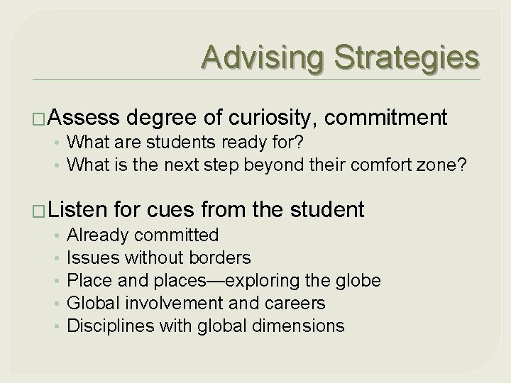 Advising Strategies �Assess degree of curiosity, commitment • What are students ready for? •