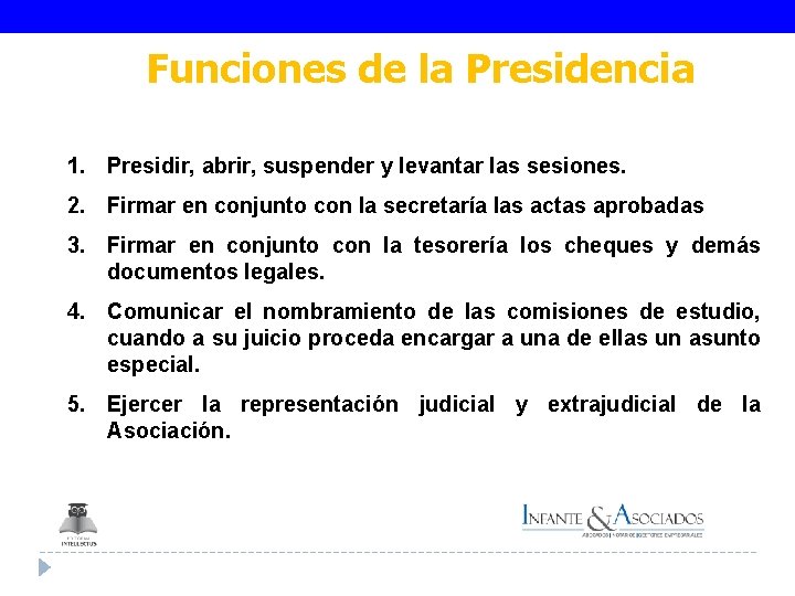 Funciones de la Presidencia 1. Presidir, abrir, suspender y levantar las sesiones. 2. Firmar