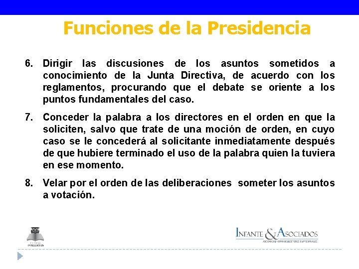 Funciones de la Presidencia 6. Dirigir las discusiones de los asuntos sometidos a conocimiento