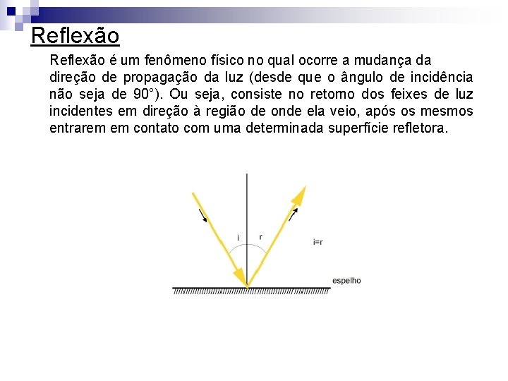 Reflexão é um fenômeno físico no qual ocorre a mudança da direção de propagação