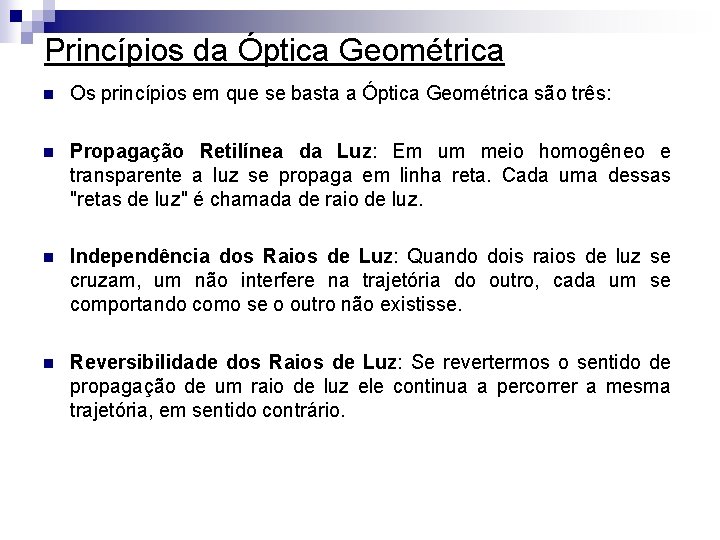 Princípios da Óptica Geométrica n Os princípios em que se basta a Óptica Geométrica