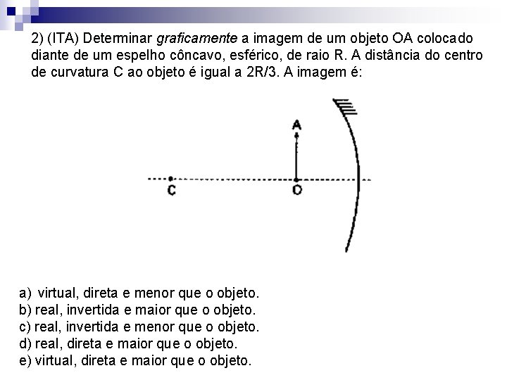 2) (ITA) Determinar graficamente a imagem de um objeto OA colocado diante de um