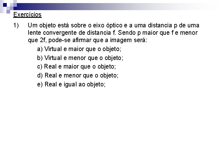 Exercícios 1) Um objeto está sobre o eixo óptico e a uma distancia p