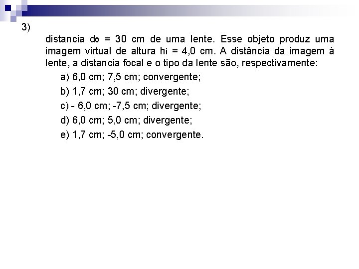 3) distancia d 0 = 30 cm de uma lente. Esse objeto produz uma