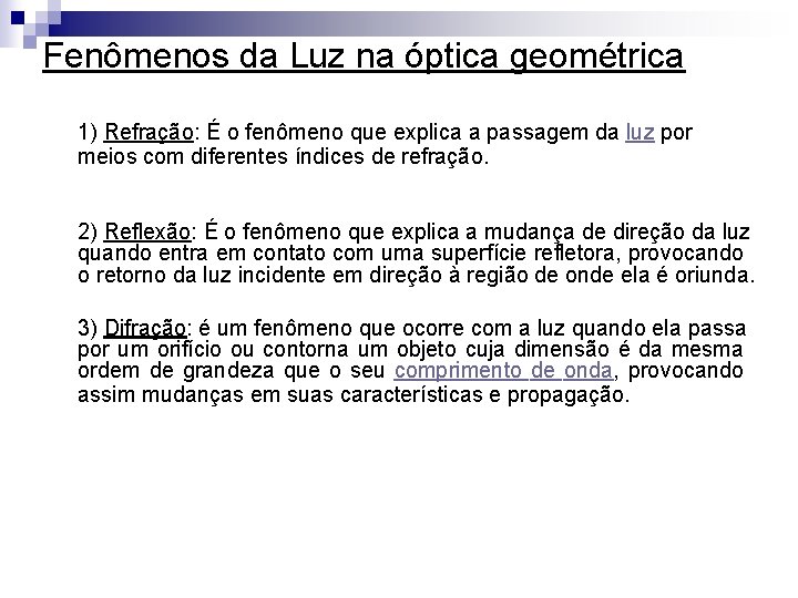 Fenômenos da Luz na óptica geométrica 1) Refração: É o fenômeno que explica a