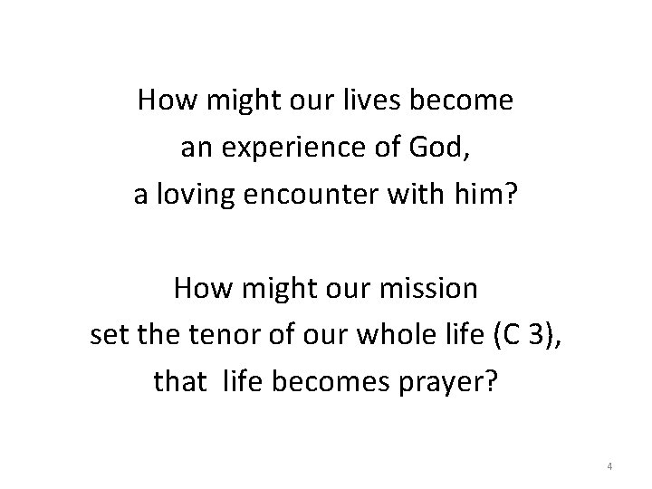 How might our lives become an experience of God, a loving encounter with him?