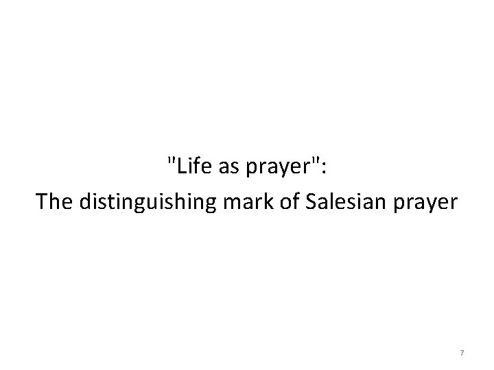 "Life as prayer": The distinguishing mark of Salesian prayer 7 