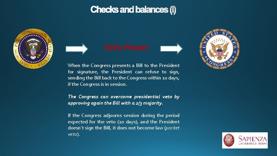 Checks and balances (I) Veto Power When the Congress presents a Bill to the