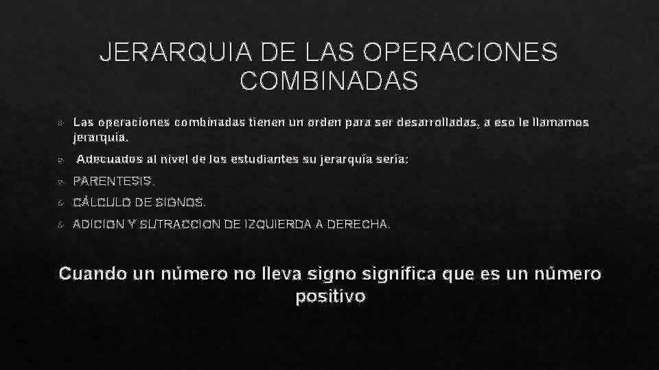 JERARQUIA DE LAS OPERACIONES COMBINADAS Las operaciones combinadas tienen un orden para ser desarrolladas,