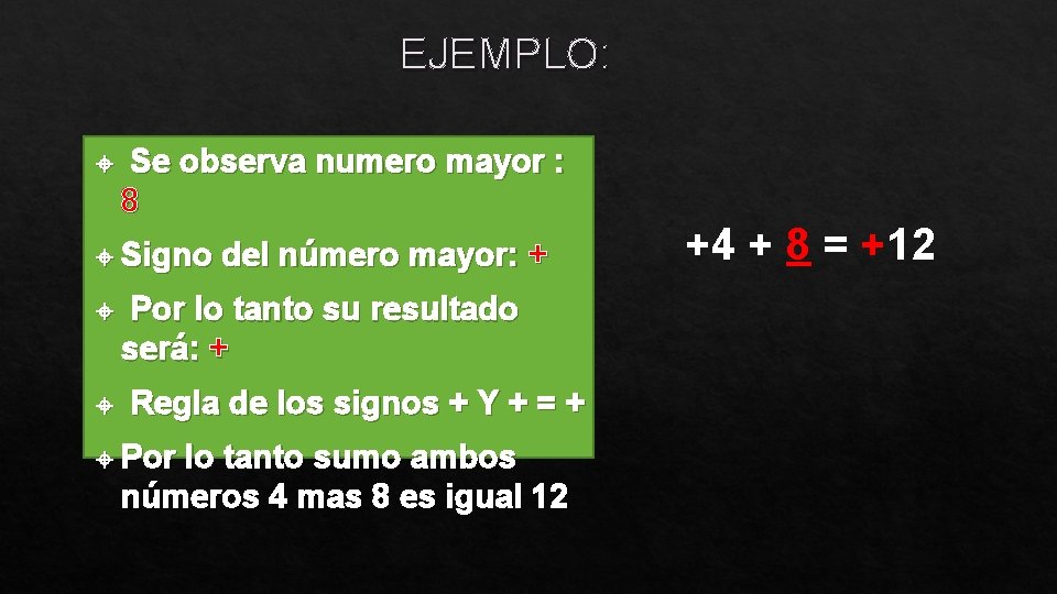 EJEMPLO: Se observa numero mayor : 8 Signo del número mayor: + Por lo