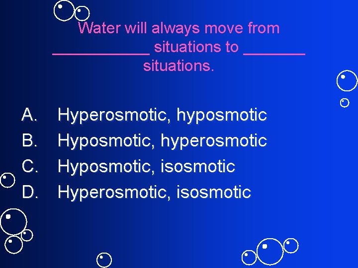 Water will always move from ______ situations to _______ situations. A. B. C. D.