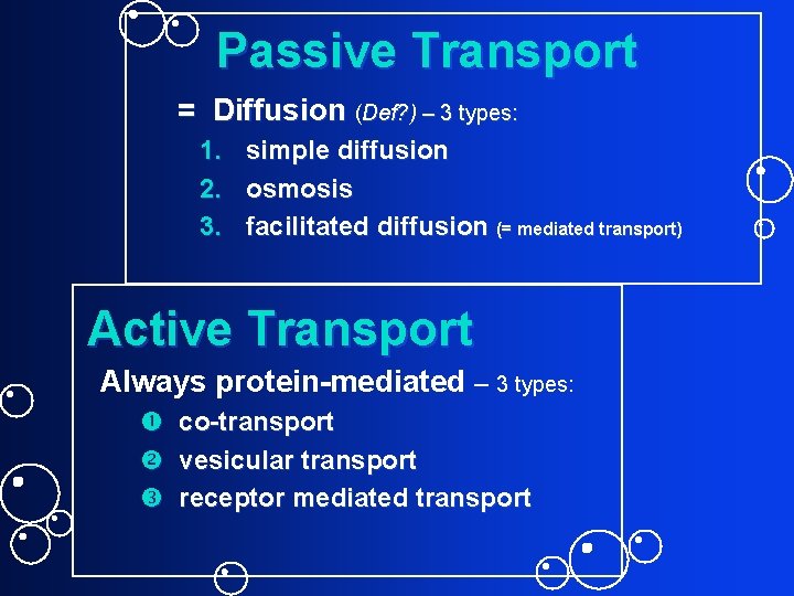 Passive Transport = Diffusion (Def? ) – 3 types: 1. simple diffusion 2. osmosis