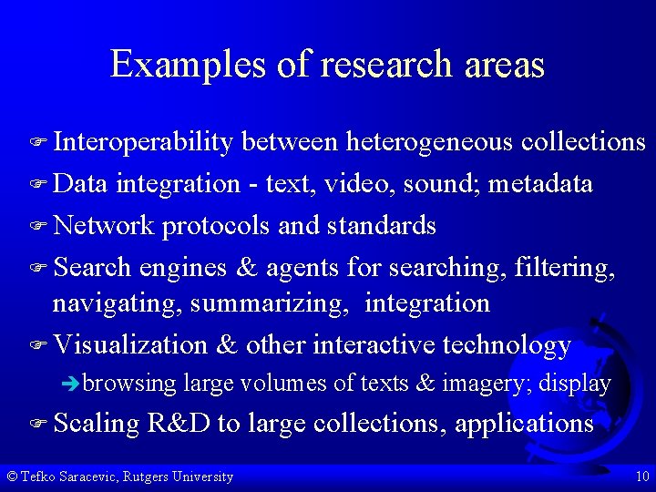 Examples of research areas F Interoperability between heterogeneous collections F Data integration - text,