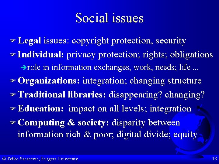 Social issues F Legal issues: copyright protection, security F Individual: privacy protection; rights; obligations