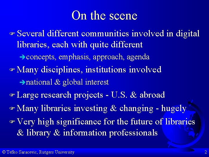 On the scene F Several different communities involved in digital libraries, each with quite