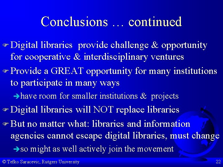 Conclusions … continued F Digital libraries provide challenge & opportunity for cooperative & interdisciplinary