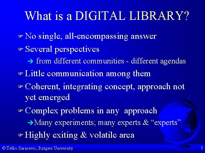 What is a DIGITAL LIBRARY? F No single, all-encompassing answer F Several perspectives è