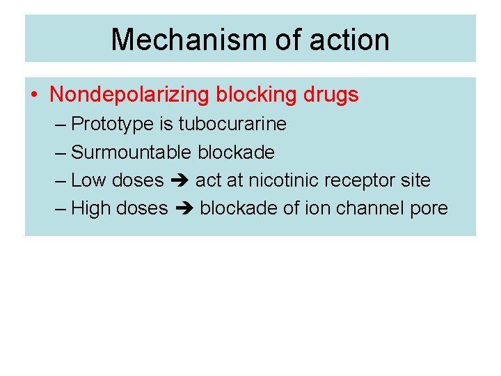 Mechanism of action • Nondepolarizing blocking drugs – Prototype is tubocurarine – Surmountable blockade