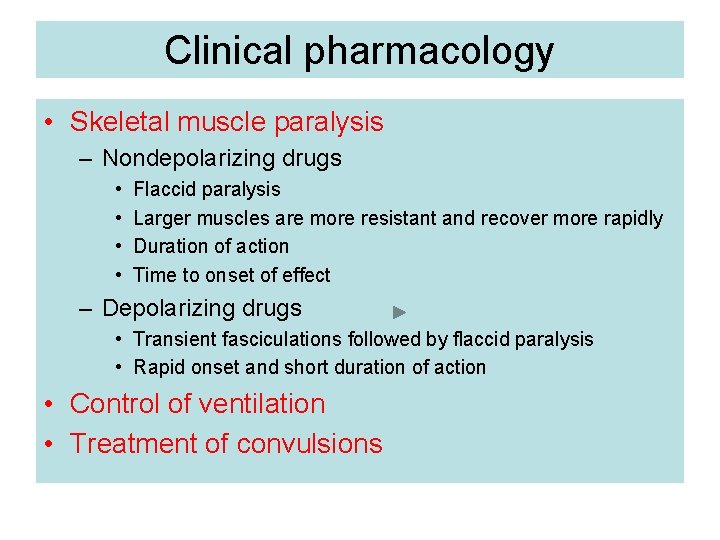 Clinical pharmacology • Skeletal muscle paralysis – Nondepolarizing drugs • • Flaccid paralysis Larger